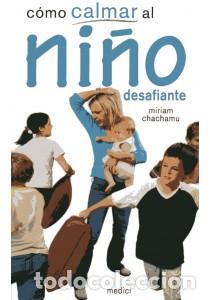 Libros: COMO CALMAR AL NI&Ntilde;O DESAFIANTE - CHACHAMU, Miriam, - Foto 1