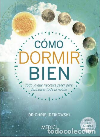 Libros: COMO DORMIR BIEN - IDZIKOWSKI, Dr. Chris,