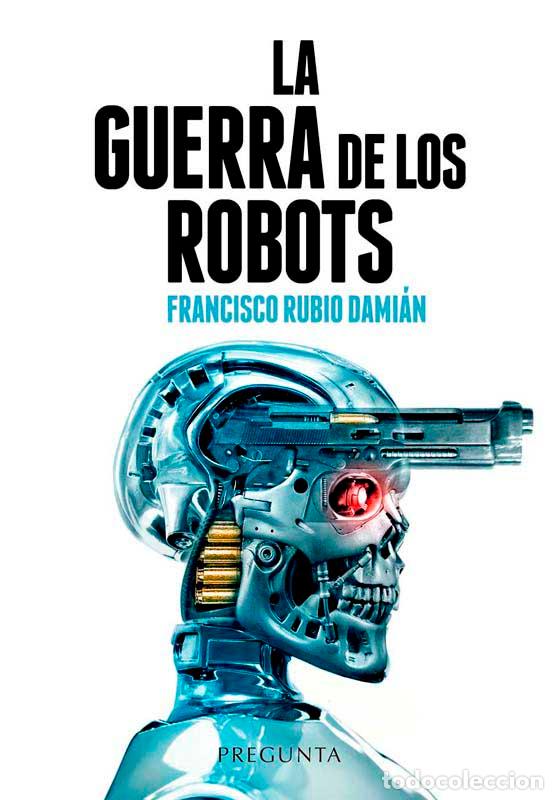 Libros: GUERRA DE LOS ROBOTS, LA - RUBIO DAMI&Aacute;N, FRANCISCO - Foto 1