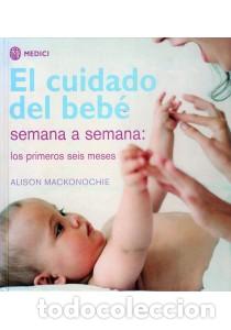 Libros: CUIDADO DEL BEBE SEMANA A SEMANA, EL - MACKONOCHIE, Alison, - Foto 1