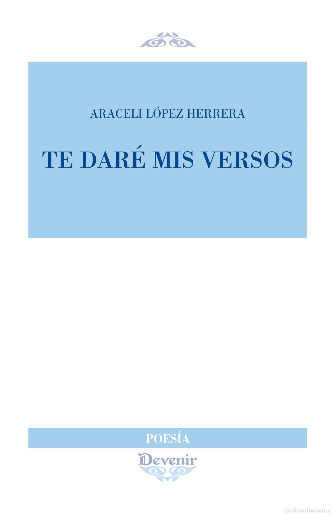 Libros: TE DAR&Eacute; MIS VERSOS - L&Oacute;PEZ HERRERA, ARACELI - Foto 1