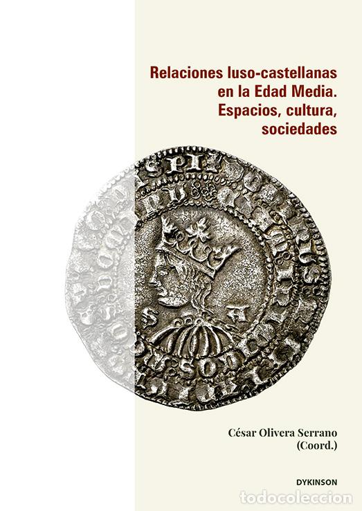 Libros: RELACIONES LUSO-CASTELLANAS EN LA EDAD MEDIA. ESPACIOS, CULTURA, SOCIEDADES - VVAA