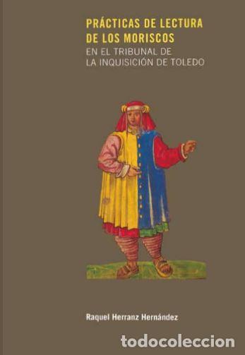 Libros: PRACTICAS DE LECTURA DE LOS MORISCOS - HERRANZ HERNANDEZ, Raquel, - Foto 1