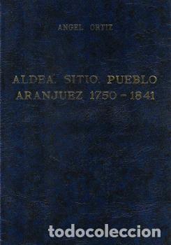 Libros: ALDEA, SITIO, PUEBLO: ARANJUEZ 1750-1841 - , Ortiz C&oacute;rdoba,