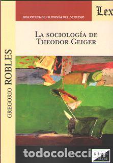 Libros: SOCIOLOGIA DE THEODOR GEIGER, LA - ROBLES, Gregorio, - Foto 1