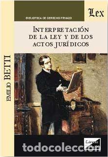 Libros: INTERPRETACION DE LA LEY Y DE LOS ACTOS JURIDICOS - BETTI, Emilio, - Foto 1