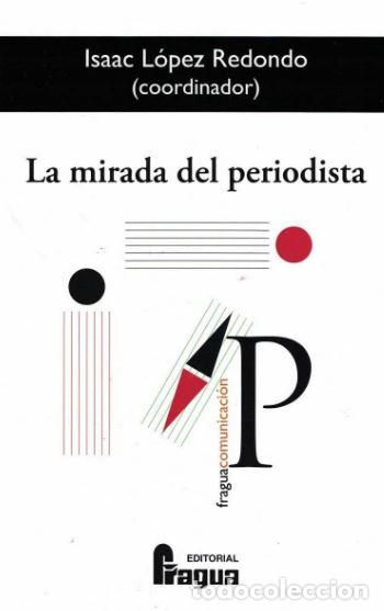 Libros: MIRADA DEL PERIODISTA, LA - L&Oacute;PEZ REDONDO, ISAAC, - Foto 1