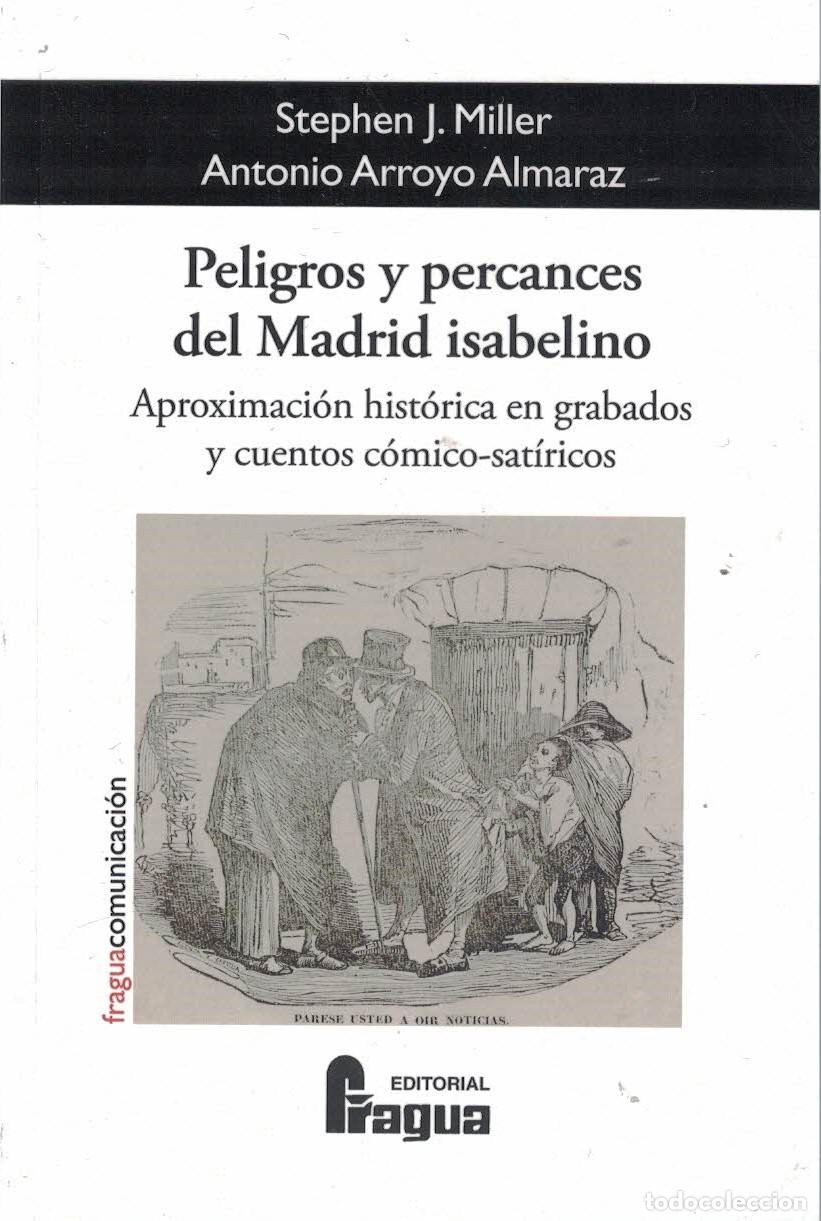 Libros: PELIGROS Y PERCANCES DEL MADRID ISABELINO. - STEPHEN J. MILLER,