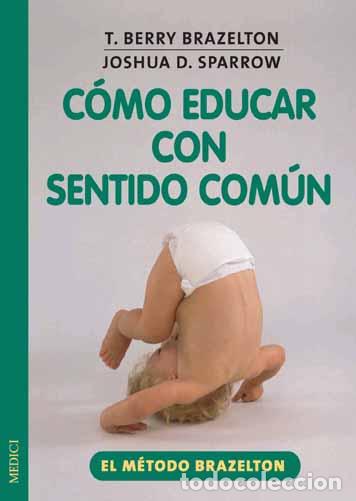Libros: COMO EDUCAR CON SENTIDO COMUN - BRAZELTON/SPARROW, - Foto 1