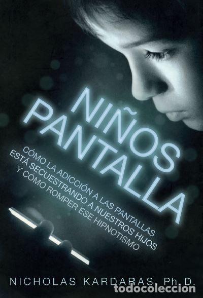 Libros: NI&Ntilde;OS PANTALLA - KARDARAS, Nicholas Ph. D., - Foto 1