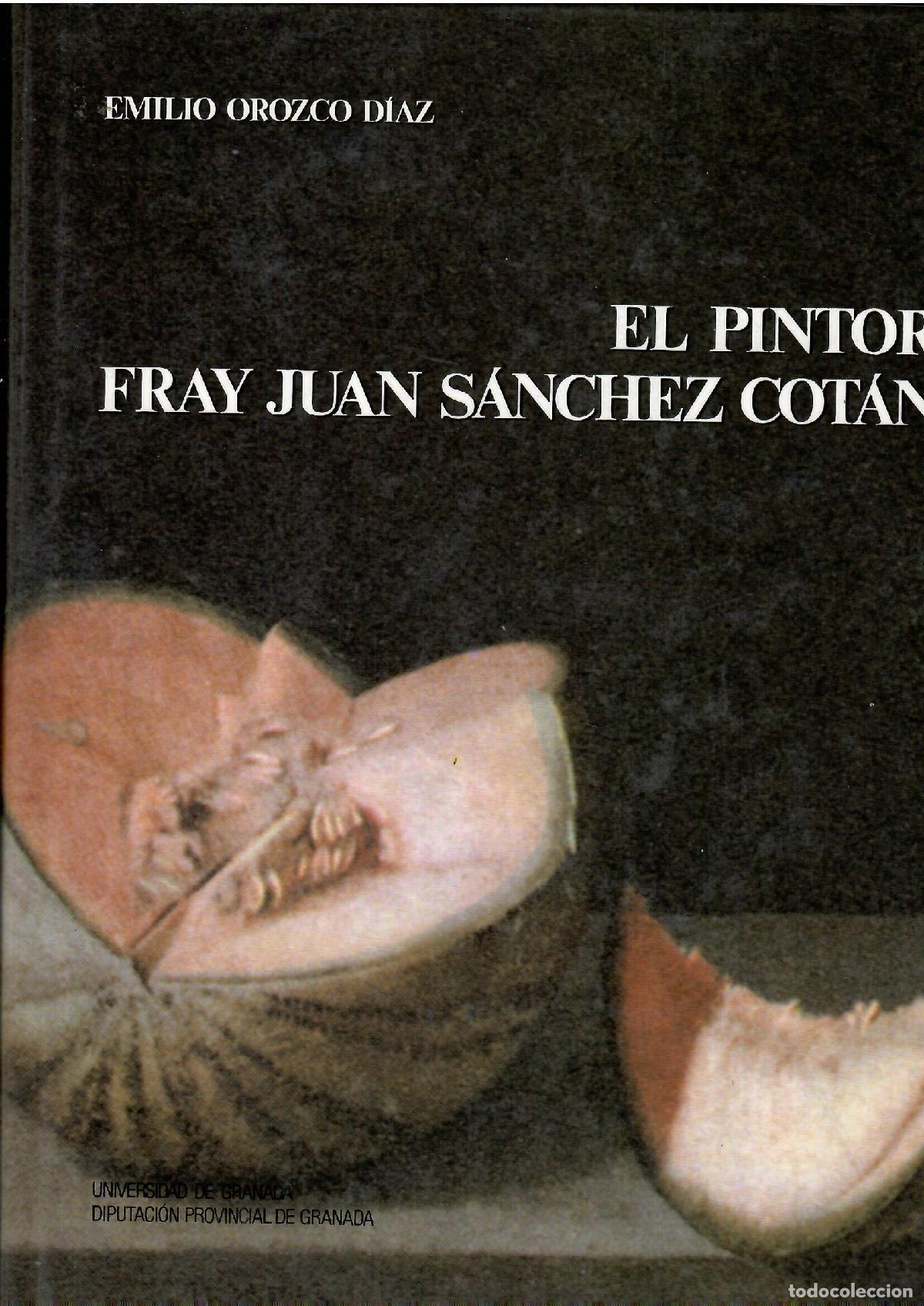 books: El pintor Fray Juan S&aacute;nchez Cot&aacute;n. - Emilio Orozco D&iacute;az.