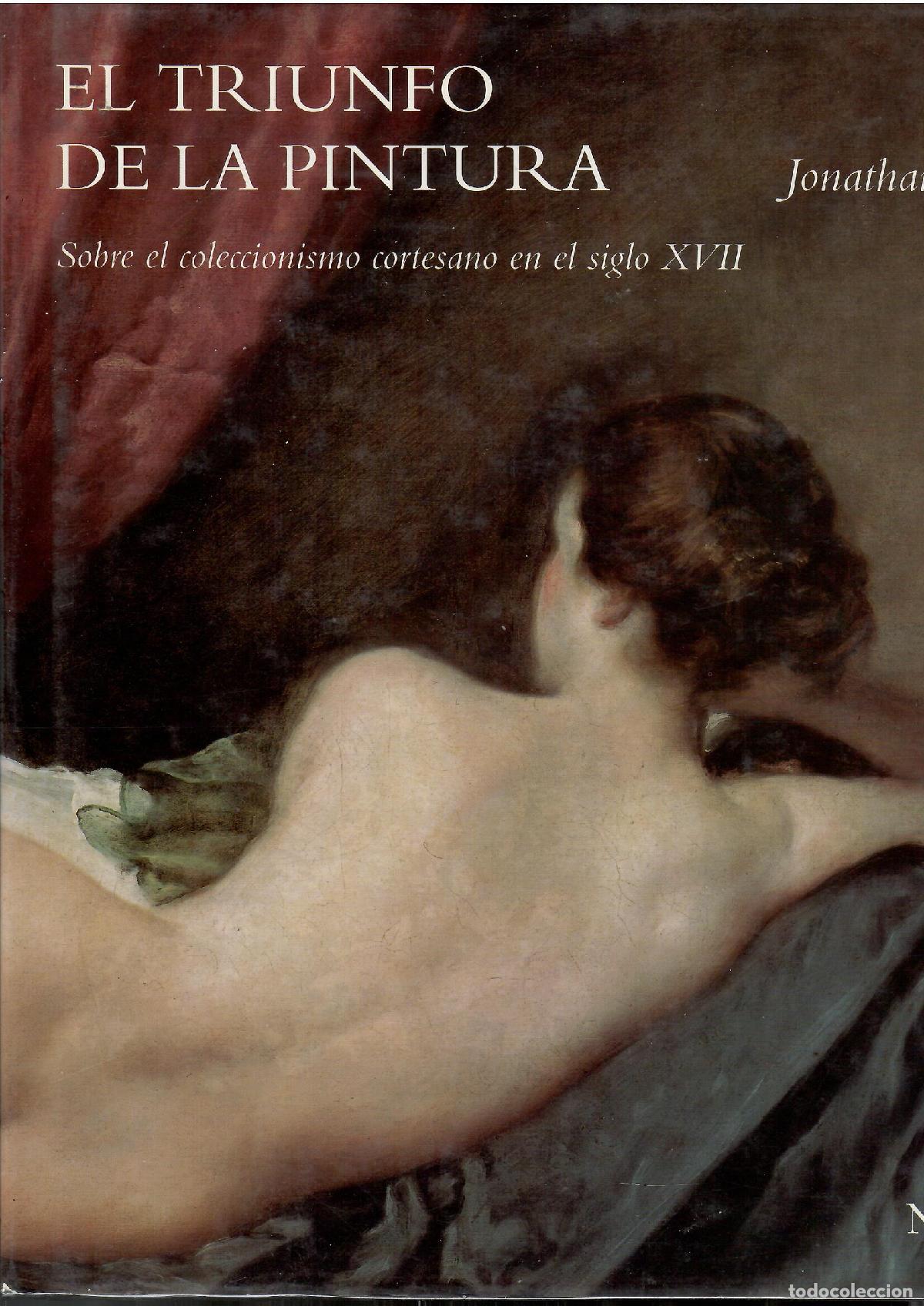 B&uuml;cher: El triunfo de la pintura. Sobre el coleccionismo cortesano en el siglo XVII. - Jonathan Brown.