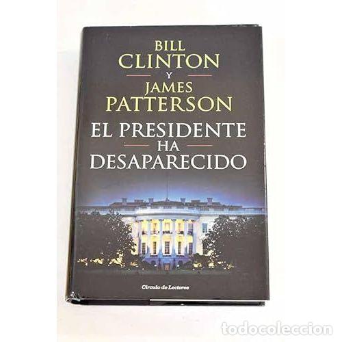 B&uuml;cher: El Presidente Ha Desaparecido - Bill Clinton y James Patterson - Editorial Planeta