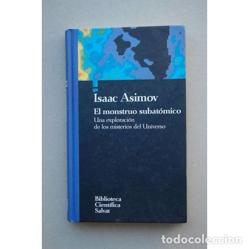 Libri di seconda mano: EL MONSTRUO SUBAT&Oacute;MICO: UNA EXPLORACI&Oacute;N DE LOS MISTERIOS DEL UNIVERSO - ISAAC ASIMOV