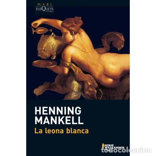 B&uuml;cher: La Leona Blanca - Henning Mankell - Tusquets - 2008 - Maxi, N&ordm; 35 - Trad. Carmen Montes Cano