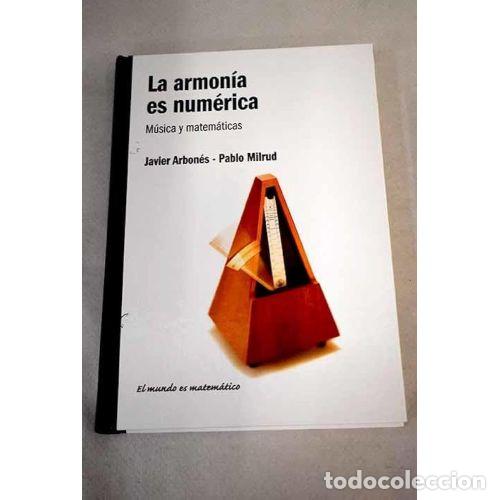 Libri di seconda mano: LA ARMONIA ES NUMERICA - JAVIER ARBONES, PABLO MILRUD - Sin Especificar