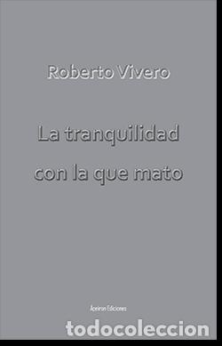 Libros: LA TRANQUILIDAD CON LA QUE MATO - VIVERO, ROBERTO, - Foto 1