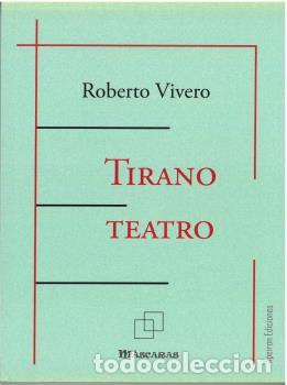 Libros: TIRANO TEATRO - VIVERO RODR&Iacute;GUEZ, ROBERTO - Foto 1