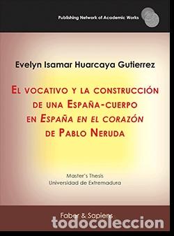 Libros: &rdquo;EL VOCATIVO Y LA CONSTRUCCI&Oacute;N DE UNA ESPA&Ntilde;A-CUERPO EN &rdquo;&rdquo;ESPA&Ntilde;A EN EL CORAZ&Oacute;N&rdquo;&rdquo; DE PABLO NERUDA&rdquo; -