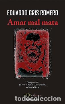 Libros: AMAR MAL MATA - GRIS ROMERO, EDUARDO, - Foto 1