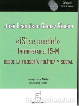 Libros: ¡SÍ SE PUEDE!. INTERPRETAR EL 15-M DESDE LA FILOSOFÍA POLÍTICA Y SOCIAL - GÓMEZ RINCÓN, JOSÉ FRANCIS