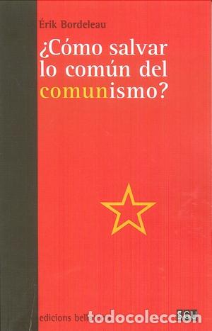 Libros: &iquest;C&Oacute;MO SALVAR LO COM&Uacute;N DEL COMUNISMO? - BORDELEAU, &Eacute;RIK, - Foto 1
