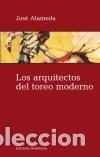 Libros: ARQUITECTOS DEL TOREO MODERNO LOS - ALAMEDA, JOSE, - Foto 1