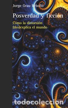 Libros: POSVERDAD Y FICCION - GRAU REBOLLO, JORGE, - Foto 1
