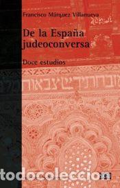 Libros: DE LA ESPA&Ntilde;A JUDEOCONVERSA - MARQUEZ VILLANUEVA FRANCISCO, - Foto 1