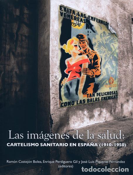 Libros: LAS IM&Aacute;GENES DE LA SALUD: CARTELISMO SANITARIO EN ESPA&Ntilde;A (1910-1950) - CASTEJ&Oacute;N BOLEA (ED.), RAM&Oacute;N,