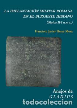 Libri di seconda mano: LA IMPLANTACI&Oacute;N MILITAR ROMANA EN EL SUROESTE HISPANO - HERAS MORA, FRANCISCO JAVIER,