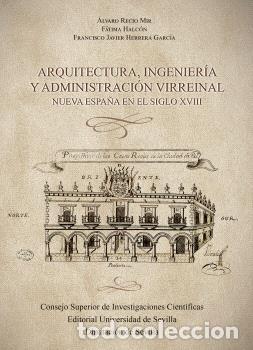 Libros: ARQUITECTURA, INGENIER&Iacute;A Y ADMINISTRACI&Oacute;N VIRREINAL : NUEVA ESPA&Ntilde;A EN EL SIGLO XVIII - RECIO MIR, &Aacute;L