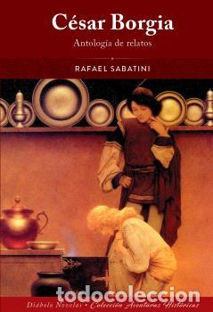 Libros: C&Eacute;SAR BORGIA. ANTOLOG&Iacute;A DE RELATOS - RAFAEL SABATINI, - Foto 1