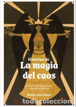 Libros: HISTORIAS DE LA M&Aacute;GIA DEL CAOS. M&Aacute;S ALLA DE ALAN MOORE Y GRANT MORRISON - ALBERTO &Aacute;VILA SALAZAR,