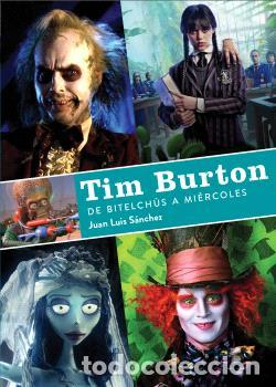 Libros: TIM BURTON. DE BITELCH&Uacute;S A MI&Eacute;RCOLES - JUAN LUS S&Aacute;NCHEZ, - Foto 1