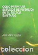 Libros: C&Oacute;MO PREPARAR ESTUDIOS DE INVERSI&Oacute;N EN EL SECTOR SANITARIO - CORELLA, JOS&Eacute; MAR&Iacute;A, - Foto 1