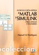 Libros: INTRODUCCI&Oacute;N R&Aacute;PIDA A MATLAB Y SIMULINK PARA CIENCIA E INGENIER&Iacute;A - GIL RODR&Iacute;GUEZ, MANUEL, - Foto 1