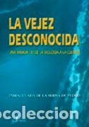 Libros: LA VEJEZ DESCONOCIDA - SERNA DE PEDRO, INMACULADA DE , - Foto 1