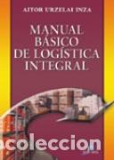 Libros: MANUAL B&Aacute;SICO DE LOG&Iacute;STICA INTEGRAL - URZELAI INZA, AITOR, - Foto 1