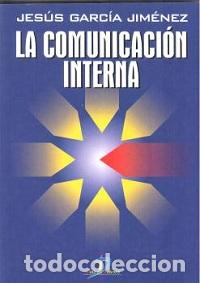 Libros: LA COMUNICACI&Oacute;N INTERNA - GARC&Iacute;A JIM&Eacute;NEZ, JES&Uacute;S, - Foto 1