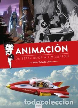 Libros: ANIMACI&Oacute;N, DE BETTY BOOP A TIM BURTON - DELGADO CAVILLA, PEDRO,