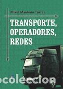 Libros: TRANSPORTE, OPERADORES, REDES - MAULE&Oacute;N TORRES, MIKEL, - Foto 1