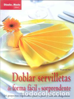 Libros: DOBLAR SERVILLETAS DE FORMA FACIL Y SORPRENDE - HOLL, SIEGLINDE, - Foto 1
