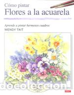 Libros: COMO PINTAR FLORES A LA ACUARELA - TAIT WENDY, - Foto 1