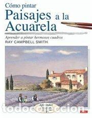 Libros: COMO PINTAR PAISAJES A LA ACUARELA - RAY CAMPBELL SMITH, - Foto 1