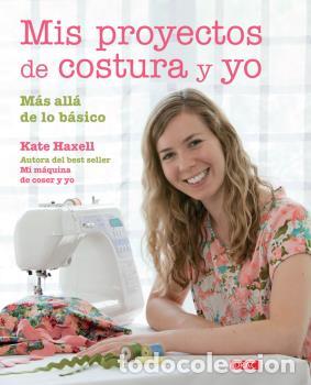 Libros: MIS PROYECTOS DE COSTURA Y YO - HAXELL, KATE, - Foto 1