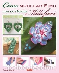 Libros: C&Oacute;MO MODELAR FIMO CON LA T&Eacute;CNICA MILLEFIORI - IGOU, ANNE - Foto 1
