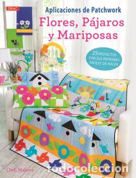 Libros: APLICACIONES DE PATCHWORK FLORES, P&Aacute;JAROS Y MARIPOSAS - MALONE, CHRIS, - Foto 1