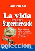 Libros: LA VIDA ES UN SUPERMERCADO - PUCHOL MORENO, LUIS, - Foto 1