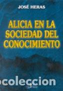 Libros: ALICIA EN LA SOCIEDAD DEL CONOCIMIENTO - HERAS, JOS&Eacute;, - Foto 1